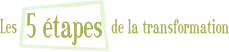 Les 5 étapes de la transformation