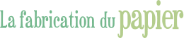 La fabrication du papier